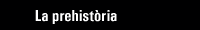 La Prehistòria